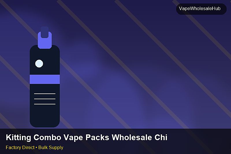 Kitting Combo Vape Packs Wholesale China — Kitting Combo Vape Packs Wholesale China: Logistics Solutions | 2026 Edition photo 1